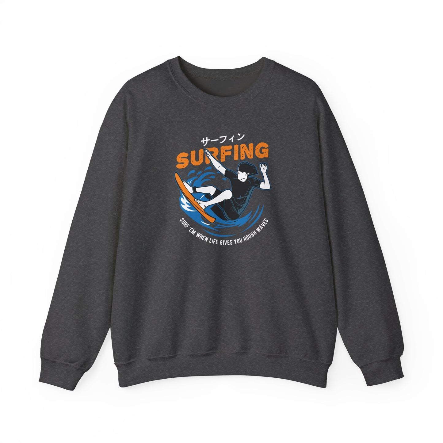 "Surf 'Em When Life Gives You Rough Waves" Sweatshirt (CA)